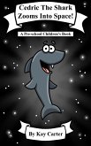 Cedric The Shark Zooms Into Space! (Bedtime Stories For Children, #19) (eBook, ePUB)