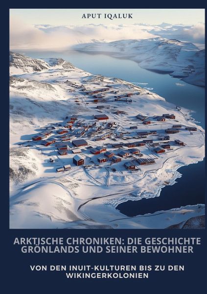 Arktische Chroniken: Die Geschichte Grönlands und seiner Bewohner