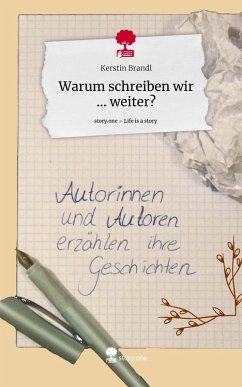 Warum schreiben wir ... weiter?. Life is a Story - story.one - Brandl, Kerstin