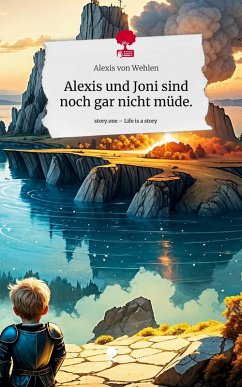 Alexis und Joni sind noch gar nicht müde.. Life is a Story - story.one - von Wehlen, Alexis