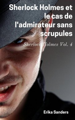 Sherlock Holmes et le cas de l'admirateur sans scrupules (eBook, ePUB) - Sanders, Erika