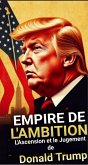 Empire de l'Ambition : L'Ascension et le Jugement de Donald Trump (eBook, ePUB)