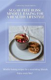Sugar-Free Bliss: Mindful Baking for a Healthy Lifestyle (eBook, ePUB)