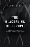 The Blackening of Europe: Immigration, Islam, and the Migrant Crisis (eBook, ePUB) The Blackening of Europe: Immigration, Islam, and the Migrant Crisis (eBook, ePUB)