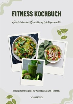 Fitness Kochbuch: 1000 köstliche Gerichte für Muskelaufbau und Fettabbau - Proteinreiche Ernährung leicht gemacht! (Gesunde Fitnessku¨che) (eBook, ePUB) - Brookes, Yasmin