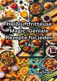 Heißluftfritteuse Magic: Geniale Rezepte für jeden Tag
