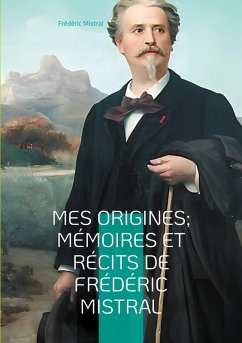 Mes Origines; Mémoires et Récits de Frédéric Mistral - Mistral, Frédéric
