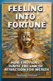Feeling Into Fortune- How Emotions Ignite the Law of Attraction for Wealth (eBook, ePUB)