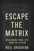 Escape The Matrix (eBook, ePUB) Escape The Matrix (eBook, ePUB)
