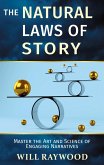 The Natural Laws of Story: Master the Art and Science of Engaging Narratives (eBook, ePUB) The Natural Laws of Story: Master the Art and Science of Engaging Narratives (eBook, ePUB)