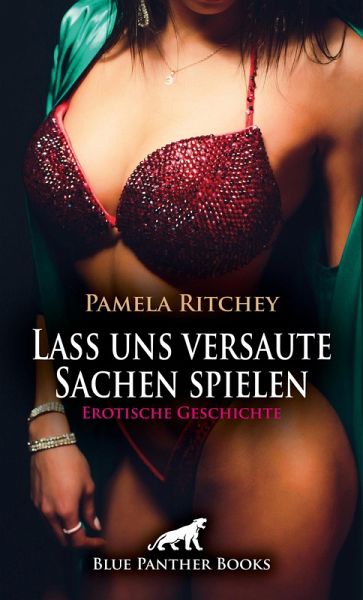 Lass uns versaute Sachen spielen Erotische Geschichte (eBook, ePUB) Lass uns versaute Sachen spielen Erotische Geschichte (eBook, ePUB)