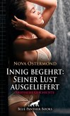 Innig begehrt: Seiner Lust ausgeliefert   Erotische Geschichte (eBook, PDF)