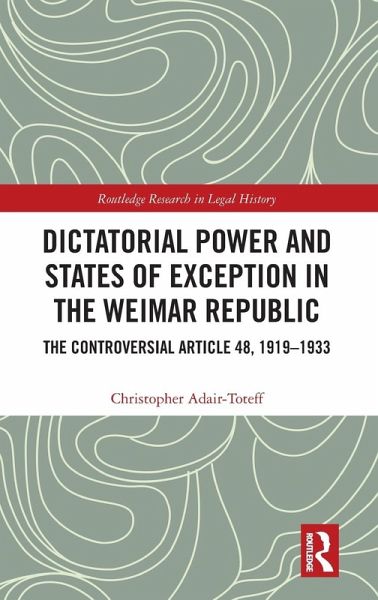 Dictatorial Power and States of Exception in the Weimar Republic Dictatorial Power and States of Exception in the Weimar Republic