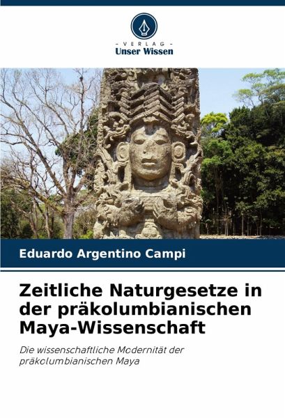 Zeitliche Naturgesetze in der präkolumbianischen Maya-Wissenschaft Zeitliche Naturgesetze in der präkolumbianischen Maya-Wissenschaft