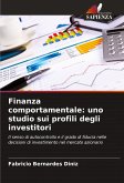 Finanza comportamentale: uno studio sui profili degli investitori Finanza comportamentale: uno studio sui profili degli investitori