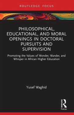 Philosophical, Educational, and Moral Openings in Doctoral Pursuits and Supervision - Waghid, Yusef