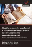 Wspó¿praca mi¿dzy uczelniami a przedsi¿biorstwami: relacje mi¿dzy uczelniami a przedsi¿biorstwami