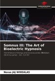 Somnus III: The Art of Bioelectric Hypnosis Somnus III: The Art of Bioelectric Hypnosis