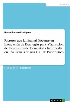 Factores que Limitan al Docente en Integración de Estrategias para la Transición de Estudiantes de Elemental a Intermedia en una Escuela de una ORE de Puerto Rico Factores que Limitan al Docente en Integración de Estrategias para la Transición de Estudiantes de Elemental a Intermedia en una Escuela de una ORE de Puerto Rico