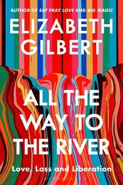 All the Way to the River - Gilbert, Elizabeth