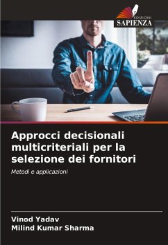 Approcci decisionali multicriteriali per la selezione dei fornitori - Yadav, Vinod;Sharma, Milind Kumar Approcci decisionali multicriteriali per la selezione dei fornitori - Yadav, Vinod;Sharma, Milind Kumar