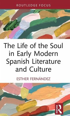 The Life of the Soul in Early Modern Spanish Literature and Culture - Fernandez, Esther