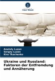 Ukraine und Russland: Faktoren der Entfremdung und Annäherung Ukraine und Russland: Faktoren der Entfremdung und Annäherung