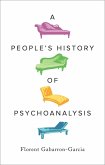 A People's History of Psychoanalysis A People's History of Psychoanalysis