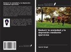 Reducir la ansiedad y la depresión mediante ejercicios Reducir la ansiedad y la depresión mediante ejercicios