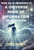 Nine Days Immersed in a Universe Made of Information (in Princeton) (eBook, ePUB) Nine Days Immersed in a Universe Made of Information (in Princeton) (eBook, ePUB)