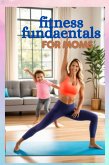 Fitness Fundamentals for Moms (eBook, ePUB) Fitness Fundamentals for Moms (eBook, ePUB)