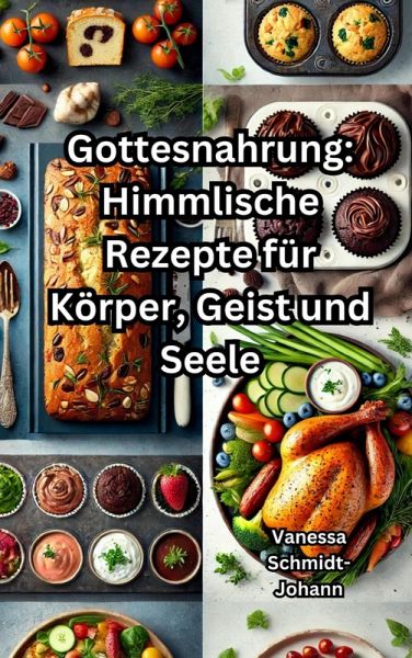 Gottesnahrung: Himmlische Rezepte für Körper, Geist und Seele (eBook, ePUB) Gottesnahrung: Himmlische Rezepte für Körper, Geist und Seele (eBook, ePUB)