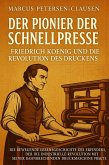 Der Pionier der Schnellpresse: Friedrich Koenig und die Revolution des Druckens (eBook, ePUB)
