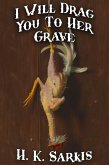 I Will Drag You To Her Grave (eBook, ePUB) I Will Drag You To Her Grave (eBook, ePUB)