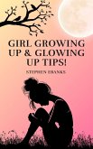Girl Growing up & Glowing up Tips (eBook, ePUB) Girl Growing up & Glowing up Tips (eBook, ePUB)