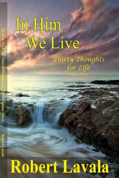 In Him We Live (Thirty Thoughts for Life, #3) (eBook, ePUB) - Lavala, Robert