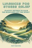 Limericks for Stress Relief : Playful Rhymes to Calm the Mind and Lift the Spirit (eBook, ePUB) Limericks for Stress Relief : Playful Rhymes to Calm the Mind and Lift the Spirit (eBook, ePUB)