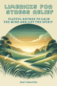 Limericks for Stress Relief : Playful Rhymes to Calm the Mind and Lift the Spirit (eBook, ePUB) - Limericks, Just