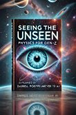 Seeing the Unseen: Physics for Gen-Z (eBook, ePUB) Seeing the Unseen: Physics for Gen-Z (eBook, ePUB)