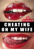 Cheating on My Wife - 5 Stories (eBook, ePUB)