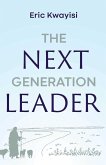 The Next Generation Leader (eBook, ePUB) The Next Generation Leader (eBook, ePUB)