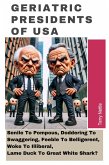 Geriatric Presidents Of USA: Senile To Pompous, Doddering To Swaggering, Feeble To Belligerent, Woke To Illiberal, Lame Duck To Great White Shark? (eBook, ePUB) Geriatric Presidents Of USA: Senile To Pompous, Doddering To Swaggering, Feeble To Belligerent, Woke To Illiberal, Lame Duck To Great White Shark? (eBook, ePUB)