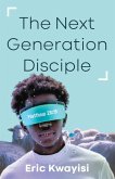 The Next Generation Disciple (eBook, ePUB) The Next Generation Disciple (eBook, ePUB)