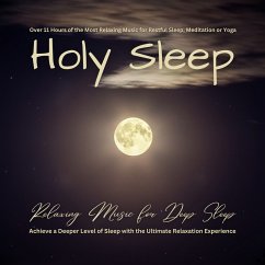 Holy Sleep - Relaxing Music for Deep Sleep: Over 11 Hours of the Most Relaxing Music for Restful Sleep, Meditation or Yoga (MP3-Download) - SoundFactory for Soothing Music