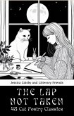 The Lap Not Taken: 48 Cat Poetry Classics: The Purrfect Anthology of Famous Poems by and About Cats (eBook, ePUB) The Lap Not Taken: 48 Cat Poetry Classics: The Purrfect Anthology of Famous Poems by and About Cats (eBook, ePUB)