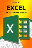 Excel At Excel - The Ultimate Guide (eBook, ePUB) Excel At Excel - The Ultimate Guide (eBook, ePUB)