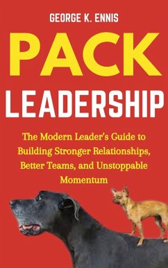 Cover Pack Leadership: The Modern Leader's Guide to Building Stronger Relationships, Better Teams, and Unstoppable Momentum (eBook, ePUB)