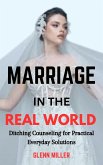 Marriage in the Real World: Ditching Counseling for Practical Everyday Solutions (eBook, ePUB)