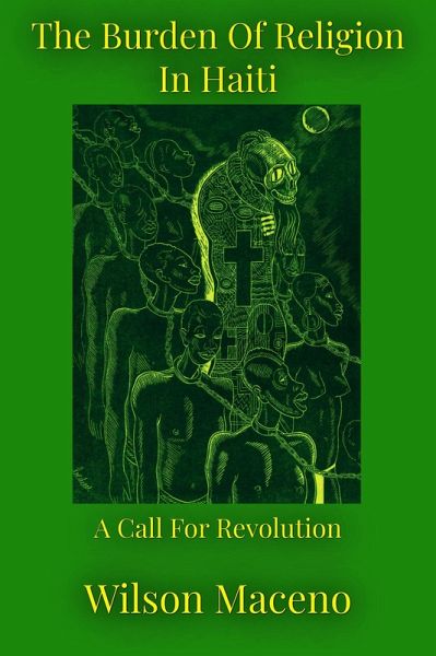 The Burden of Religion in Haiti: A call for Revolution (eBook, ePUB)