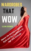 Wardrobes That Wow: Master the Secrets to Ageless Style and the Confidence to Age With Attitude (eBook, ePUB) Wardrobes That Wow: Master the Secrets to Ageless Style and the Confidence to Age With Attitude (eBook, ePUB)